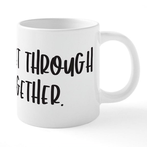 CafePress - We Will Get Through This Together. Mugs - 20 Oz White Ceramic Mega Mug
