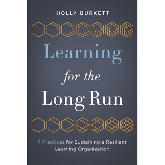 Pre-Owned Learning for the Long Run: 7 Practices for Sustaining a Resilient Learning Organization (Paperback) by Holly Burkett