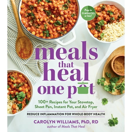 Meals That Heal - One Pot : Promote Whole-Body Health with 100+ Anti-Inflammatory Recipes for Your Stovetop, Sheet Pan, Instant Pot, and Air Fryer (Paperback)