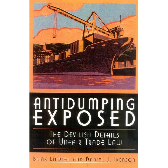 Pre-Owned Antidumping Exposed: The Devilish Details of Unfair Trade Law (Hardcover) 1930865481 9781930865488