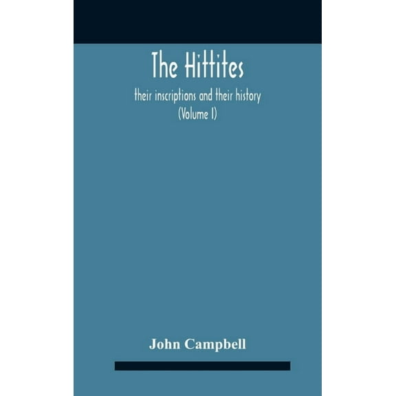 The Hittites: Their Inscriptions And Their History (Volume I), (Hardcover)