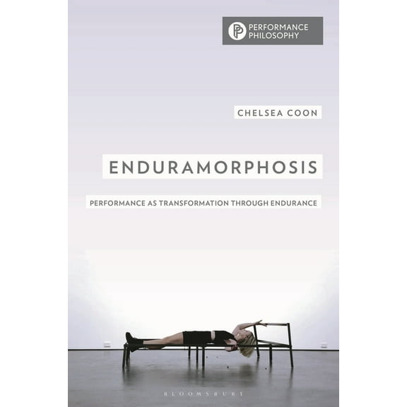 Performance Philosophies Enduramorphosis: Performance as Transformation Through Endurance, (Hardcover)