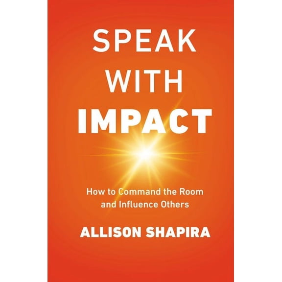 Speak with Impact: How to Command the Room and Influence Others, (Paperback)