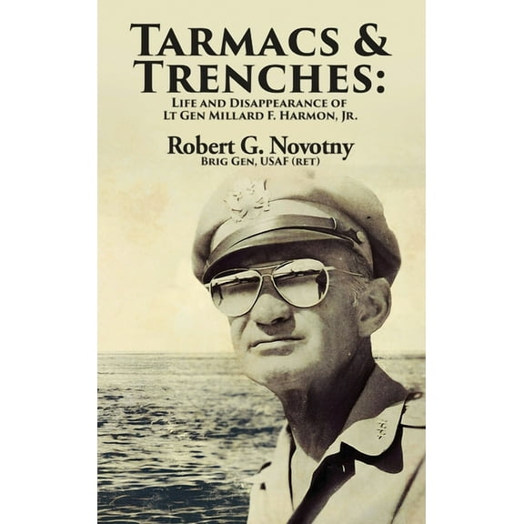 Tarmacs and Trenches: The Life and Disappearance of Lt Gen Millard F. Harmon, Jr., (Hardcover)