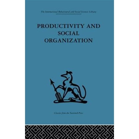 Pre-Owned Productivity and Social Organization: The Ahmedabad Experiment: Technical Innovation Work Organization and Management (Paperback)