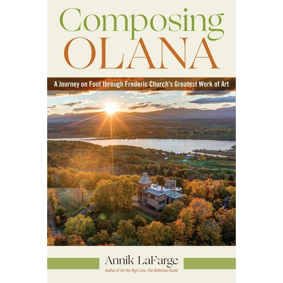 Composing Olana: A Journey on Foot Through Frederic Church's Greatest Work of Art, (Paperback)