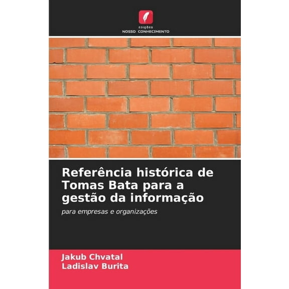Referência histórica de Tomas Bata para a gestão da informação, (Paperback)