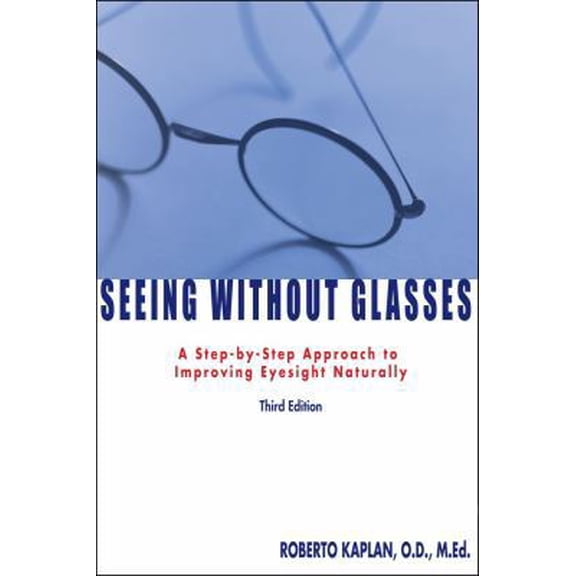 Pre-Owned Seeing Without Glasses: A Step-By-Step Approach to Improving Eyesight Naturally (Paperback) 1582700893 9781582700892
