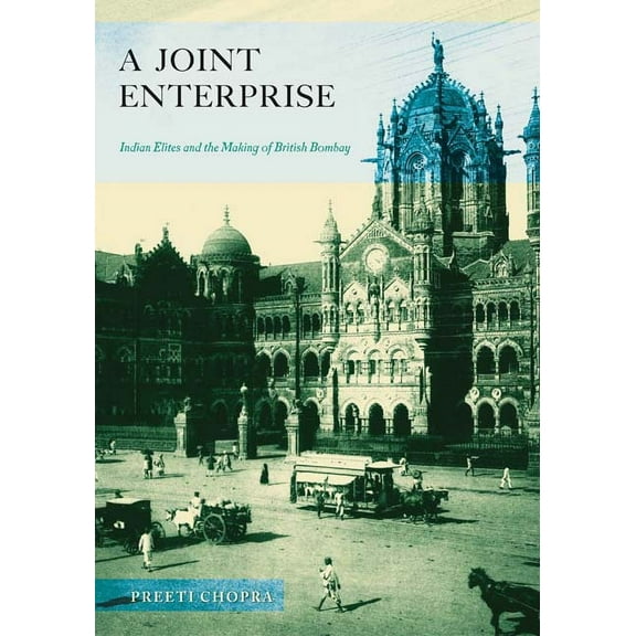 A Joint Enterprise: Indian Elites and the Making of British Bombay, (Paperback)