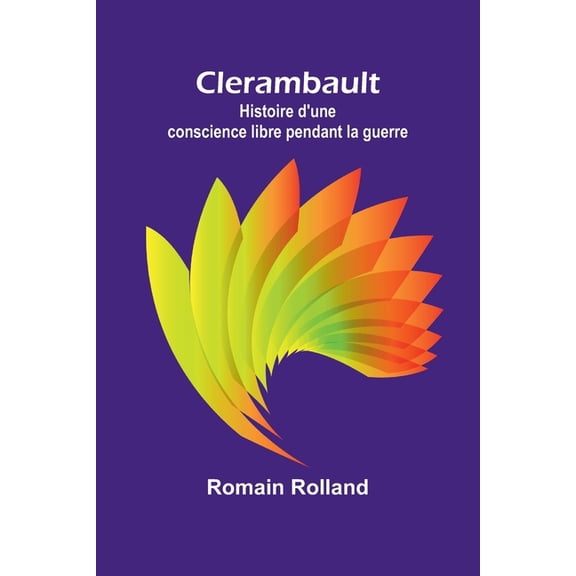 Clerambault: Histoire d'une conscience libre pendant la guerre, (Paperback)