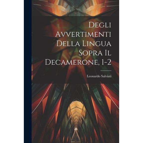 Degli Avvertimenti Della Lingua Sopra Il Decamerone, 1-2 (Paperback)