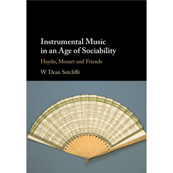 Instrumental Music in an Age of Sociability: Haydn, Mozart and Friends, (Paperback)