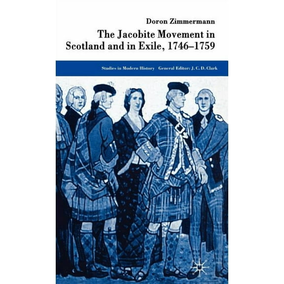 Studies in Modern History The Jacobite Movement in Scotland and in Exile, 1746-1759, (Hardcover)