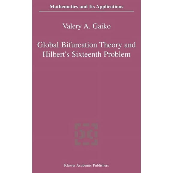 Mathematics and Its Applications Global Bifurcation Theory and Hilbert's Sixteenth Problem, Book 562, (Hardcover)