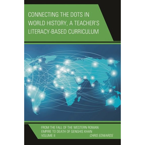 Connect the Dots History of the World Connecting the Dots in World History, A Teacher's Literacy Based Curriculum: From the Fall of the Western Roman Empire t, Book VOLUM, (Paperback)