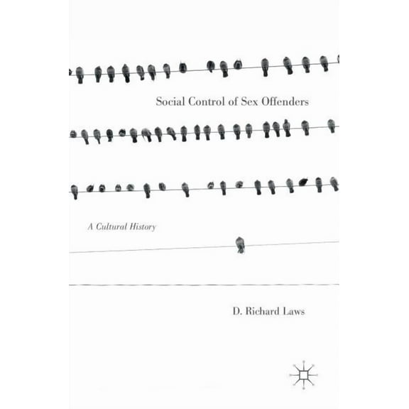 Social Control of Sex Offenders: A Cultural History, (Hardcover)