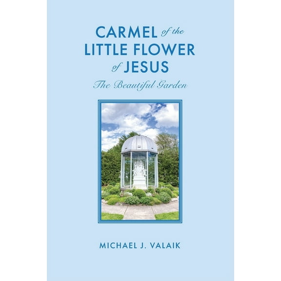 Carmel of the Little Flower of Jesus, (Paperback)