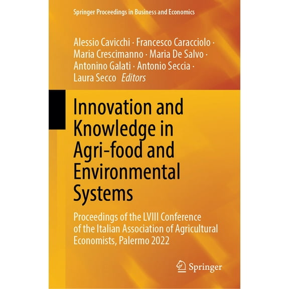 Springer Proceedings in Business and Eco Innovation and Knowledge in Agri-Food and Environmental Systems: Proceedings of the LVIII Conference of the Italian Asso, (Hardcover)