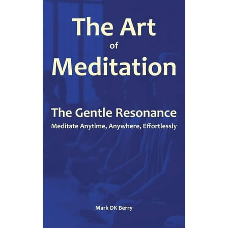 The Art of Meditation: The Gentle Resonance, (Paperback)
