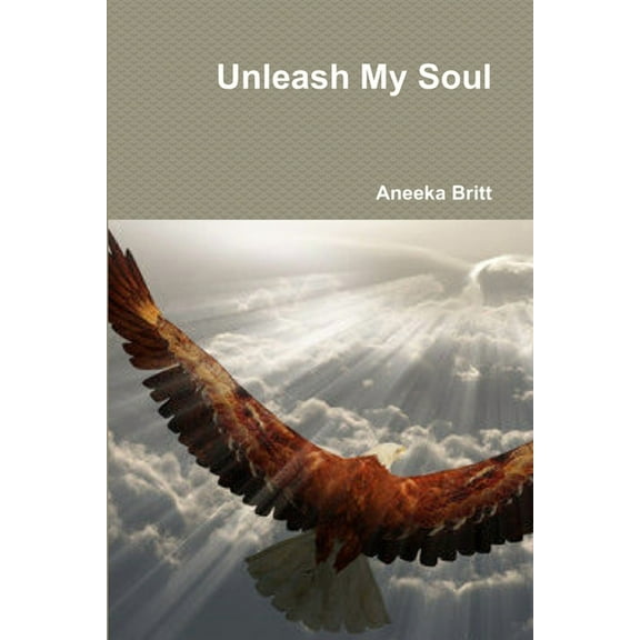 Unleash My Soul, (Paperback)