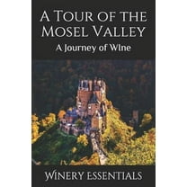 A Tour of the Mosel Valley: A Journey of WIne