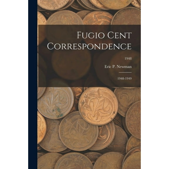 Fugio Cent Correspondence: 1948-1949; 1948, (Paperback)