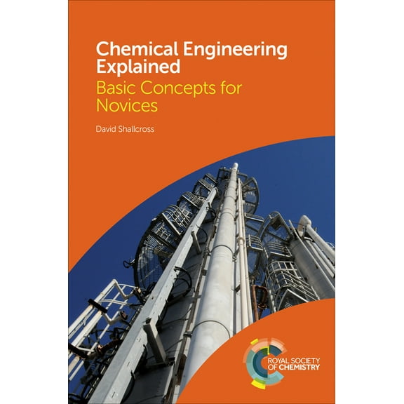 Chemical Engineering Explained: Basic Concepts for Novices, (Hardcover)