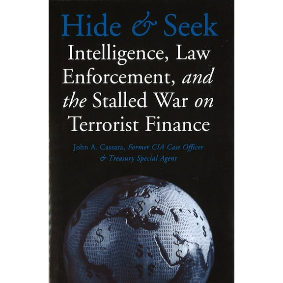 Hide and Seek: Intelligence, Law Enforcement, and the Stalled War on Terrorist Finance, (Hardcover)