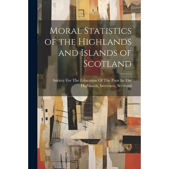 Moral Statistics of the Highlands and Islands of Scotland, (Paperback)