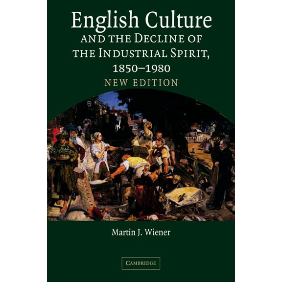 English Culture and the Decline of the Industrial Spirit, 1850 1980, (Hardcover)