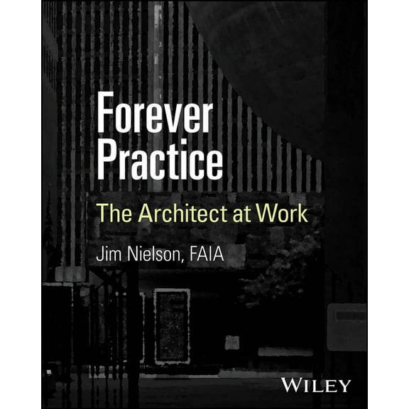 Forever Practice: The Architect at Work, (Paperback)