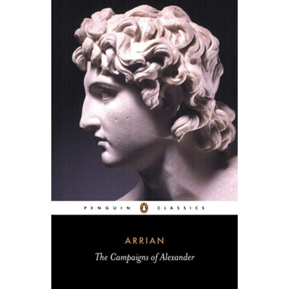 Pre-Owned The Campaigns of Alexander (Paperback 9780140442533) by Arrian, Aubrey de Slincourt, J R Hamilton