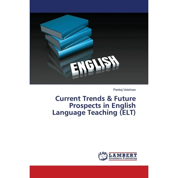 Current Trends & Future Prospects in English Language Teaching (ELT), (Paperback)