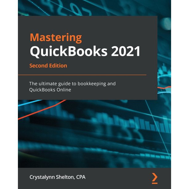 Mastering QuickBooks 2021 Second Edition The ultimate guide to