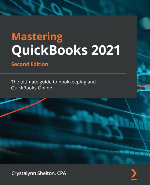 Mastering QuickBooks 2021 - Second Edition: The ultimate guide to bookkeeping and QuickBooks 