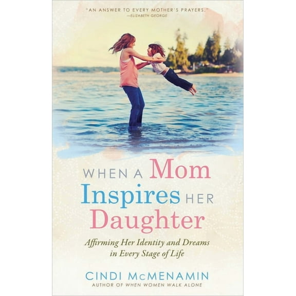 When a Mom Inspires Her Daughter : Affirming Her Identity and Dreams in Every Stage of Life (Paperback)
