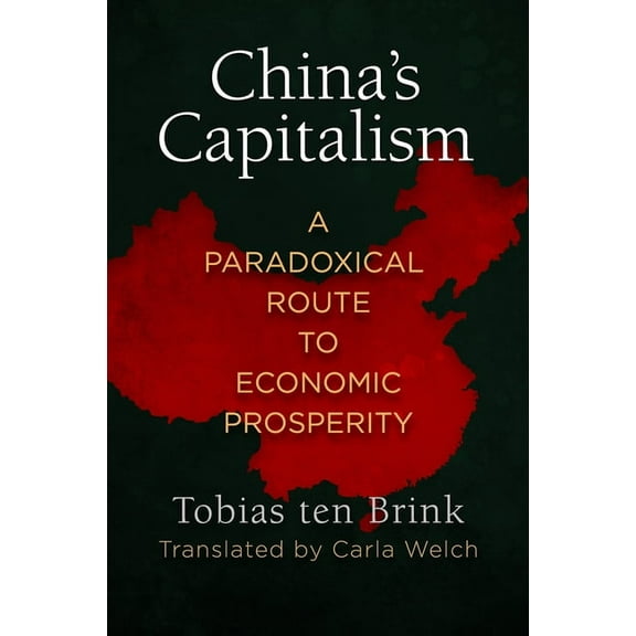 China's Capitalism: A Paradoxical Route to Economic Prosperity, (Hardcover)