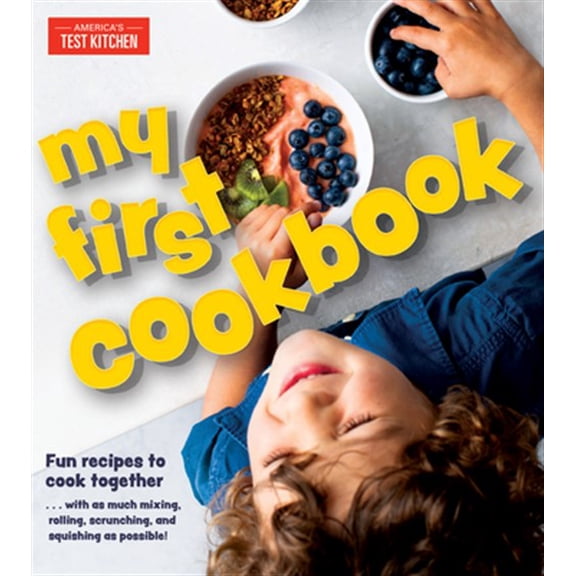 Pre-Owned My First Cookbook: Fun recipes to cook together . . . with as much mixing, rolling, scrunching, andsquishing as possible! (America's Test Kitchen Kids)