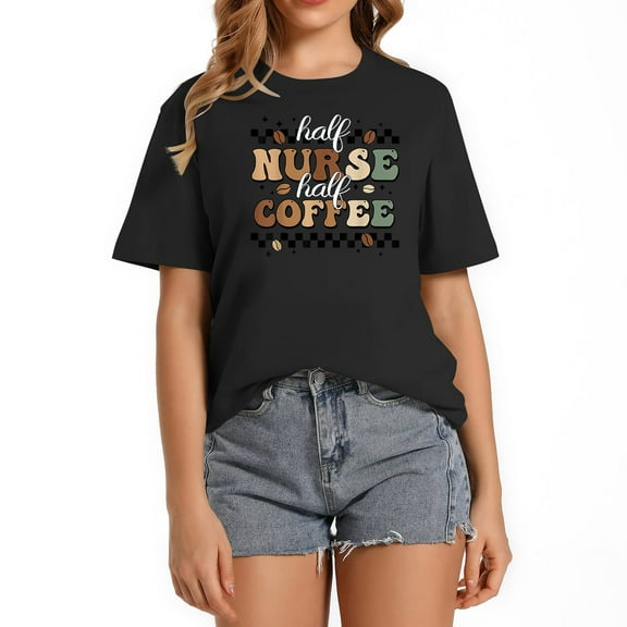 Half Nurse Coffee Nurse Gifts Nurse Week Gifts Fun Soft and Comfortable Graphic Tee for Women | Short Sleeve Top