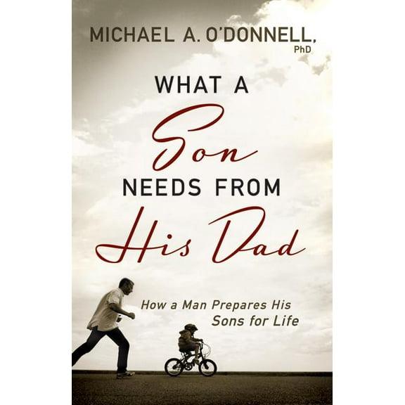 What a Son Needs from His Dad: How a Man Prepares His Sons for Life (Paperback)