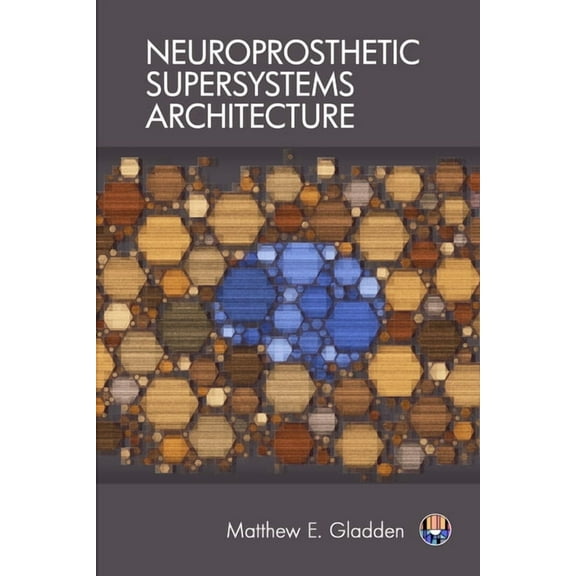 Neuroprosthetic Supersystems Architecture (Paperback)