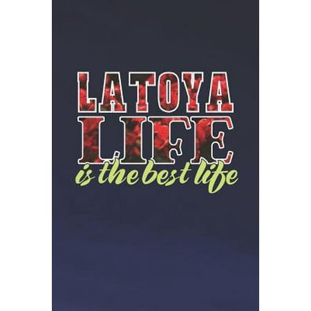 Latoya Life Is The Best Life : First Name Funny Sayings Personalized Customized Names Women Girl Mother's day Gift Notebook