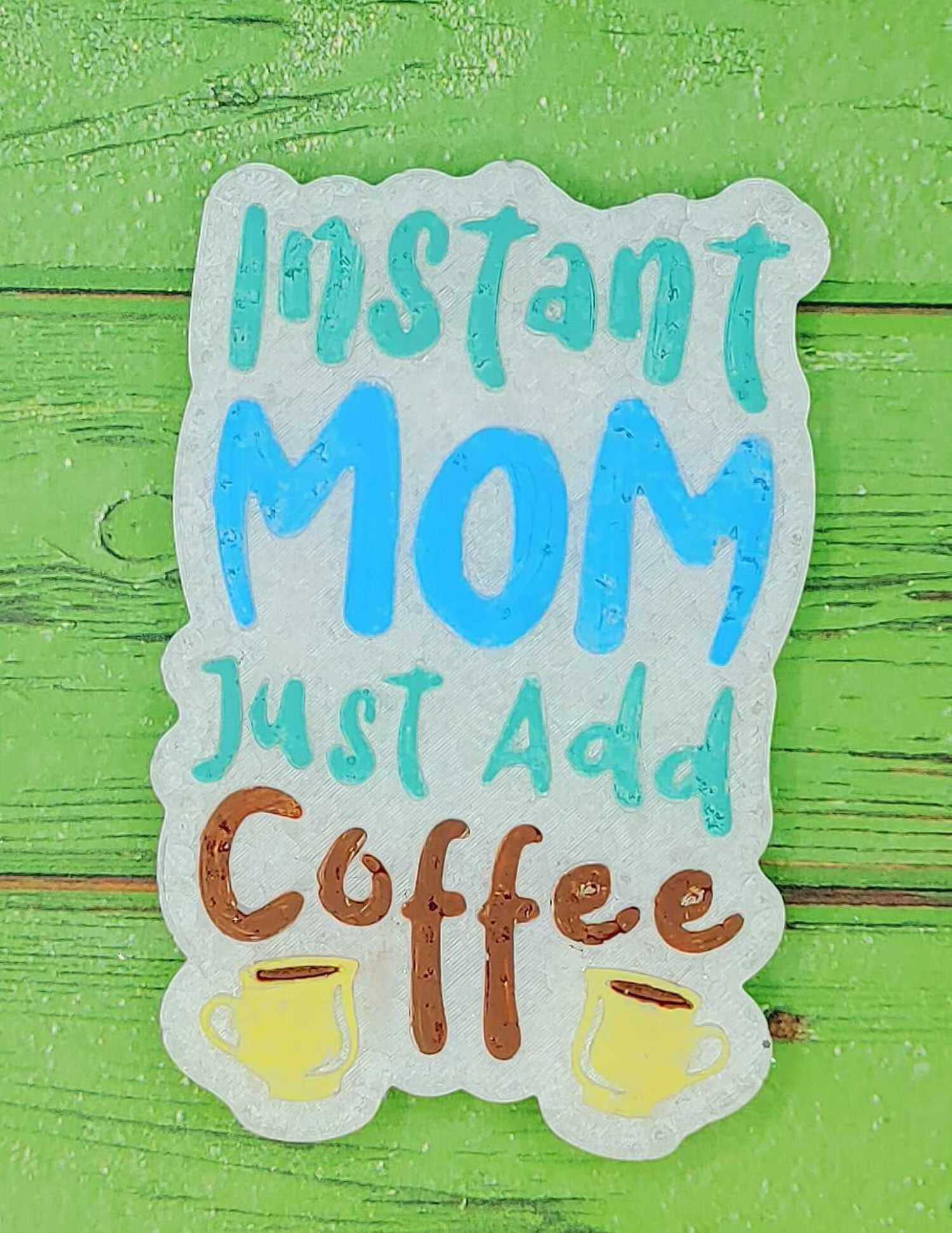 Instant Mom - Just Add Coffee - Silicone Freshie Mold