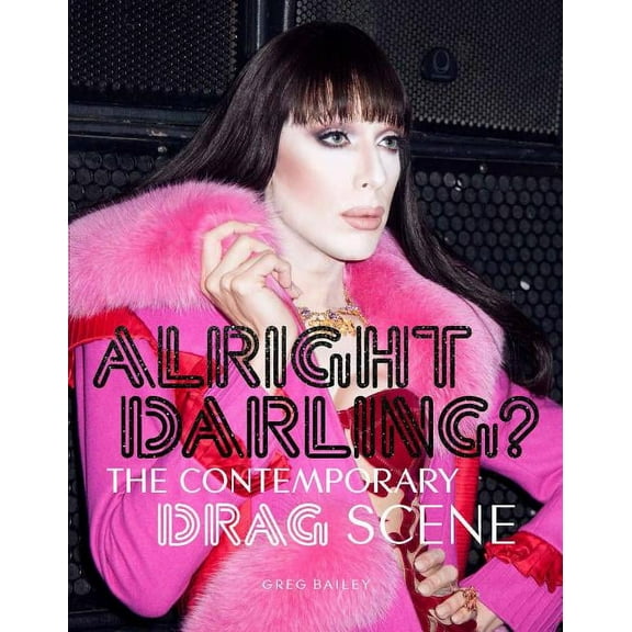 Alright Darling? : The Contemporary Drag Scene (Paperback)