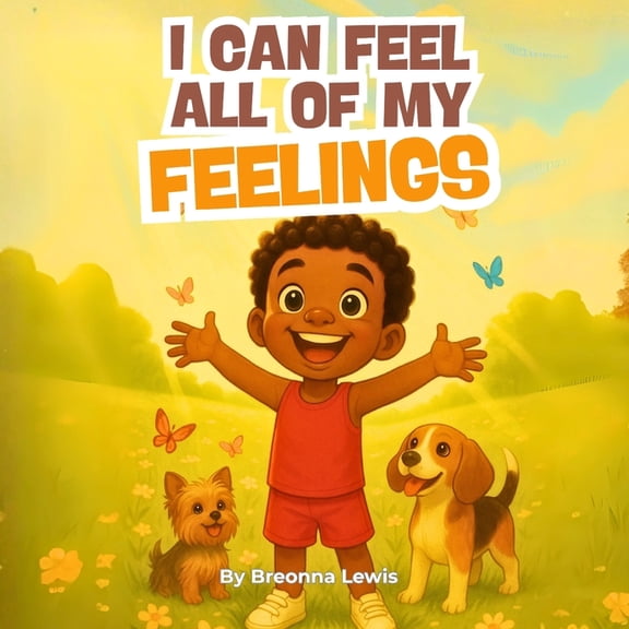 I Can Feel All My Feelings: A Children's Book About Emotions, (Paperback)