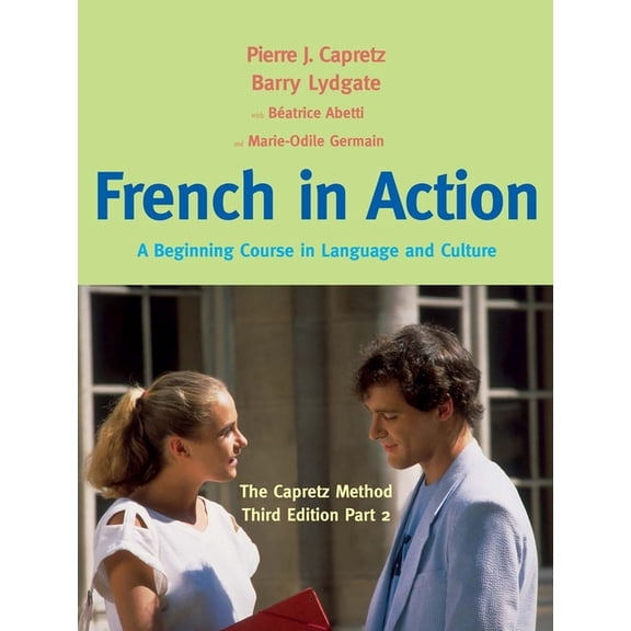 French in Action: A Beginning Course in Language and Culture: The Capretz Method, Part 2, (Hardcover)