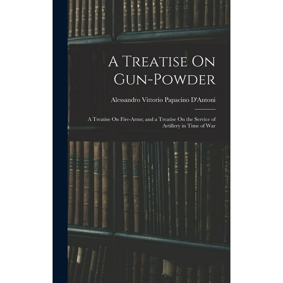 A Treatise On Gun-Powder (Hardcover)