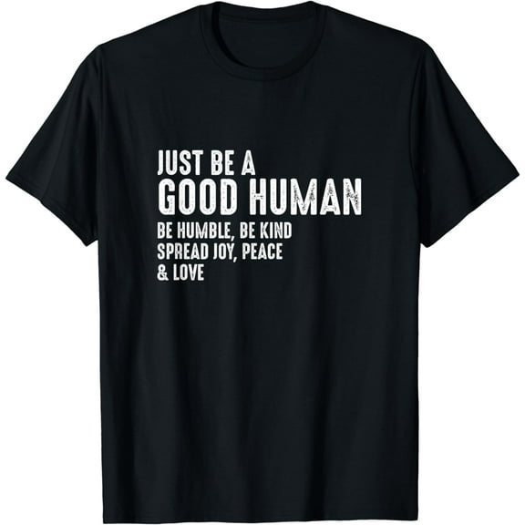 Just Be A Good Human Be Humble Be Kind Spread JoyT-Shirt