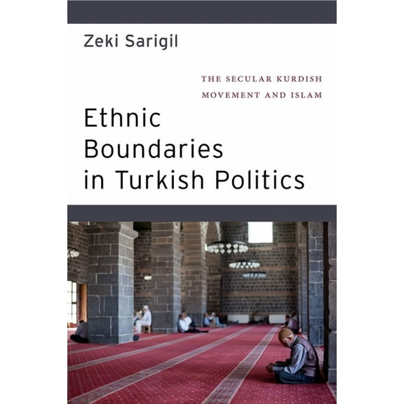 Ethnic Boundaries in Turkish Politics: The Secular Kurdish Movement and Islam, (Hardcover)