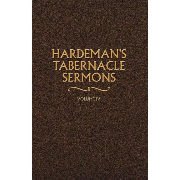 Hardeman's Tabernacle Sermons Hardeman's Tabernacle Sermons Volume IV, Book 04, (Paperback)